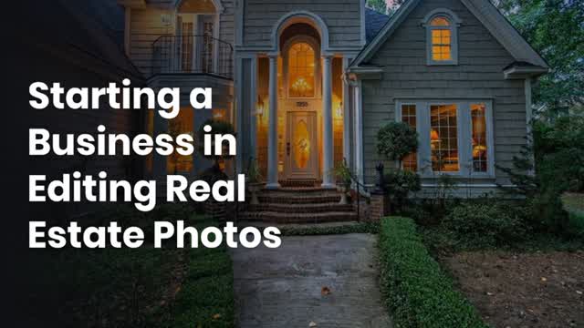 Starting a Business in Editing Real Estate Photos