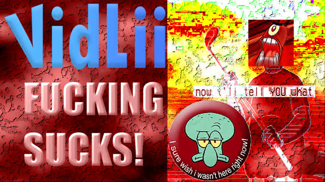 VIDLII FUCKING SUCKS! VIDLII FUCKING SUCKS!