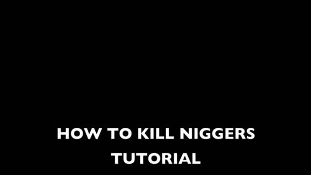 HOW TO KILL NIGGERS TUTORIAL