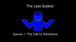 The Last Subber - Episode 1: The Call to Adventure