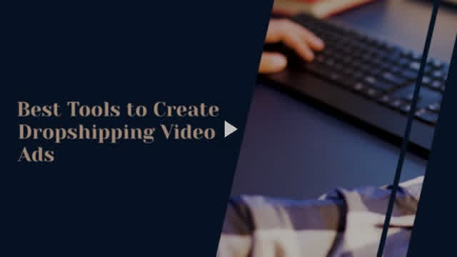 Best Tools to Create Dropshipping Video Ads