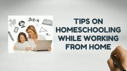 Tips On Homeschooling While Working From Home