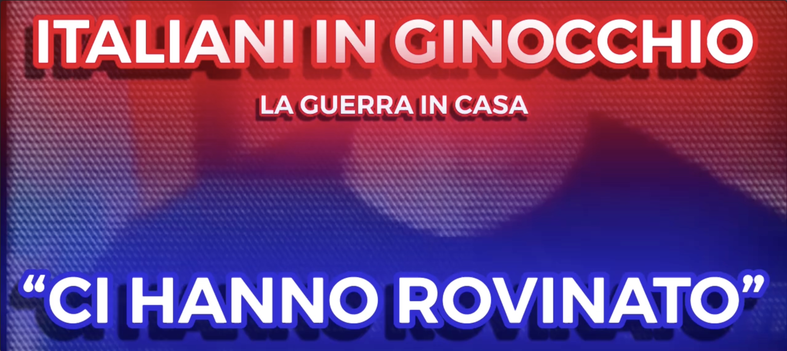 Italiani in Ginocchio - La guerra in Casa - Ci hanno Rovinato