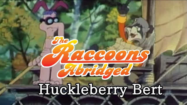 The Raccoons Abridged Episode 6: Huckleberry Bert The Raccoons Abridged Episode 6: Huckleberry Bert