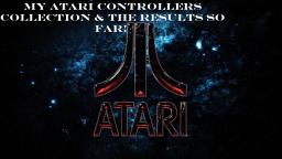 My Atari Controllers Collection And The Results So Far! (On My Other Channel)