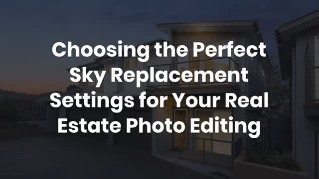 Choosing the Perfect Sky Replacement Settings for Your Real Estate Photo Editing