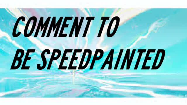 COMMENT TO BE SPEEDPAINTED