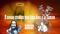 5 COSAS CURELES que hizo DIOS y lo llaman AMOR
