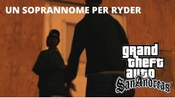 GTA San Andreas [LOQUENDO] - UN SOPRANNOME PER RYDER (REMAKE)