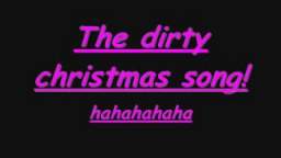 the dirty christmas song (ADULT CONTENT)