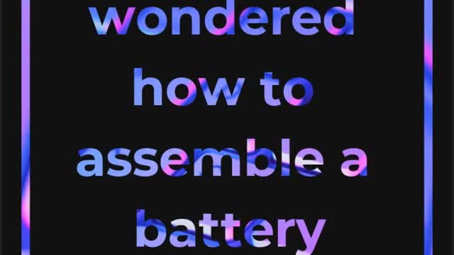 Do you know how to assemble a battery?