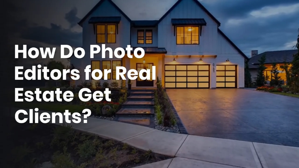 How Do Photo Editors for Real Estate Get Clients