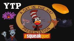 YTP - The Cat in the Hat in the Hat in the Cat: The Squeakquel (COLLAB ENTRY) (With alternate scene)