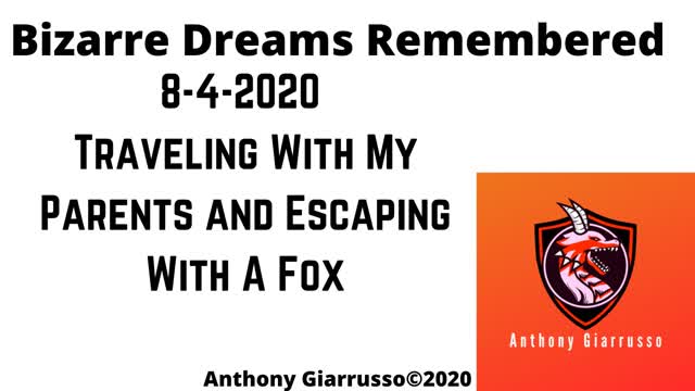 Bizarre Dreams Remembered 8-4-2020 Traveling With My Parents And Escaping With A Fox
