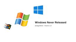 Windows Never Released 1.0 - sswag Edition
