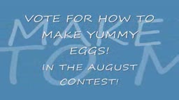 VOTE FOR HOW TO MAKE YUMMY EGGS!