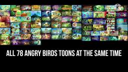 all 78 angry birds toons at the same time