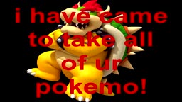 Bowser, Im the King of Pokemon City