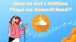 How to Get 1 Million Plays on SoundCloud?