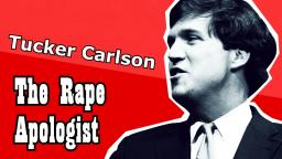 Tucker Carlson is a Rape Apologist, Defends Child Predation