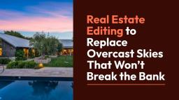 Real Estate Editing to Replace Overcast Skies That Won’t Break the Bank