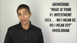 100 Answering What is Your 1 Investment Idea. No I Mean 2. No I Mean 3 Goldman