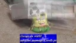 Change the World, My Final Message (Spongebob Edition)