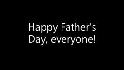 Happy Fathers Day, everyone!