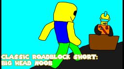 Classic Roadblock Short: Big Head Noob