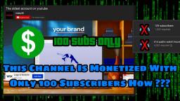 Channel Monetized 100 Subs How ? Mystery