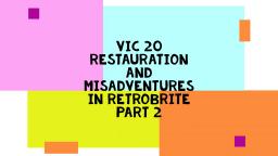 NOOB#4 - VIC 20 RESTAURATION AND MISADVENTURES IN RETROBRITE PART 2