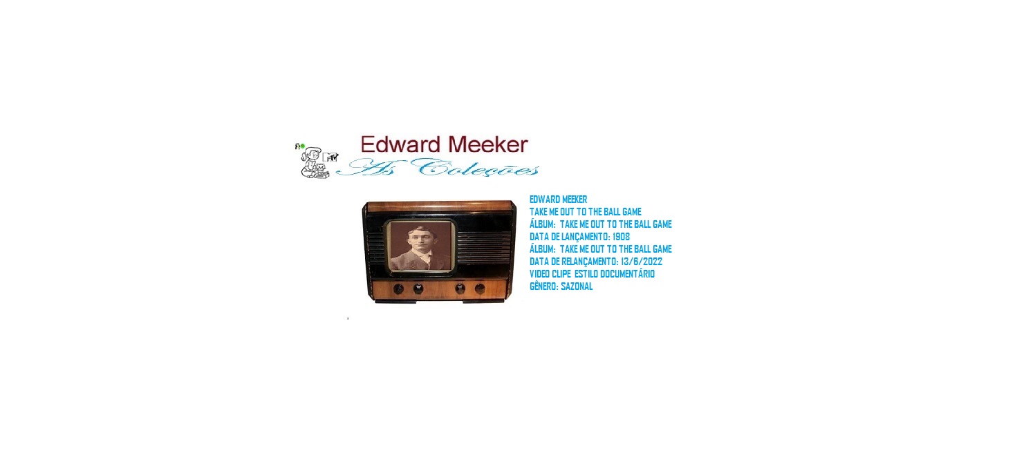 EDWARD MEEKER _ TAKE ME OUT TO THE BALL GAME VIDEO CLIPE