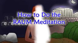 How to do the Raum Meditation