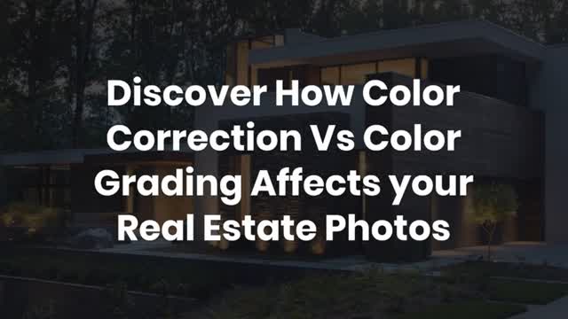 Discover How Color Correction Vs Color Grading Affects your Real Estate Photos