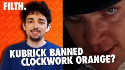 A CLOCKWORK ORANGE: How Stanley Kubrick Censored Himself • Filth #202