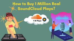 How To Buy 1 Million Real SoundCloud Plays?