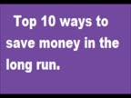 Top 10 ways to save money in the long run