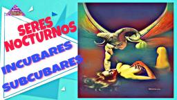 INCUBARES Y SUBCUBARES SERES NOCTURNOS