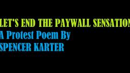 Lets End The Paywall Sensation (A Protest Poem By Spencer Karter)