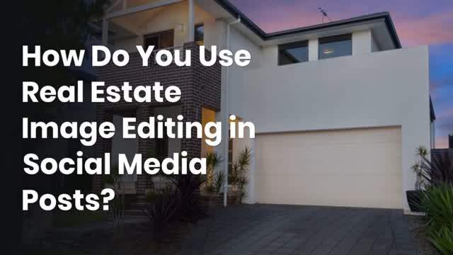 How Do You Use Real Estate Image Editing in Social Media Posts