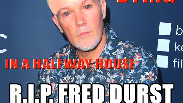 RIP FRED DURST