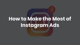 How to Make the Most of Instagram Ads