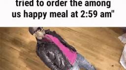 yo mama so stupid she tried to order the among us happy meal at 2:59 AM