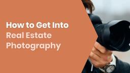 How to Get Into Real Estate Photography