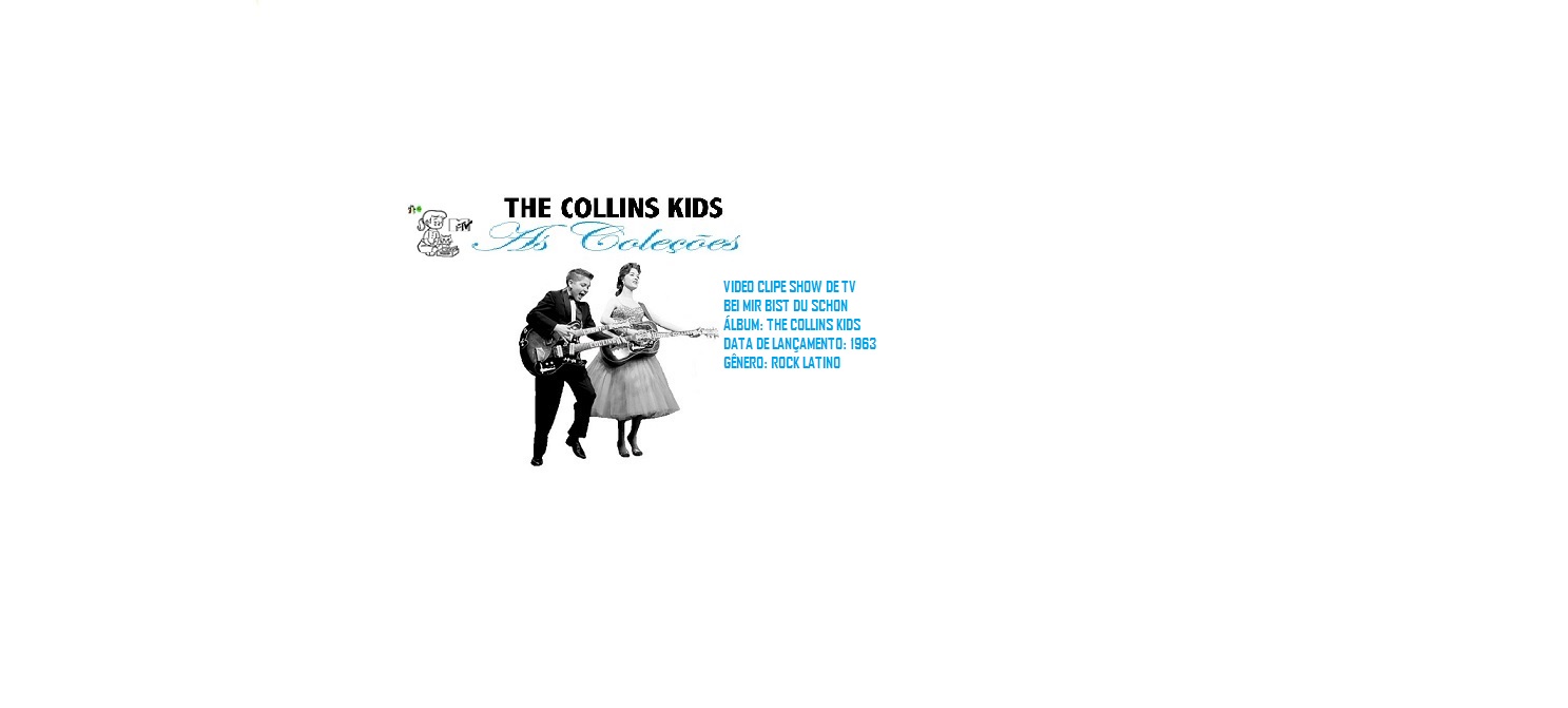 THE COLLINS KIDS _ BEI MIR BIST DU SCHON VIDEO CLIPE