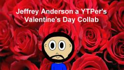 Jeffrey Anderson a YTPers Valentines Day Collab