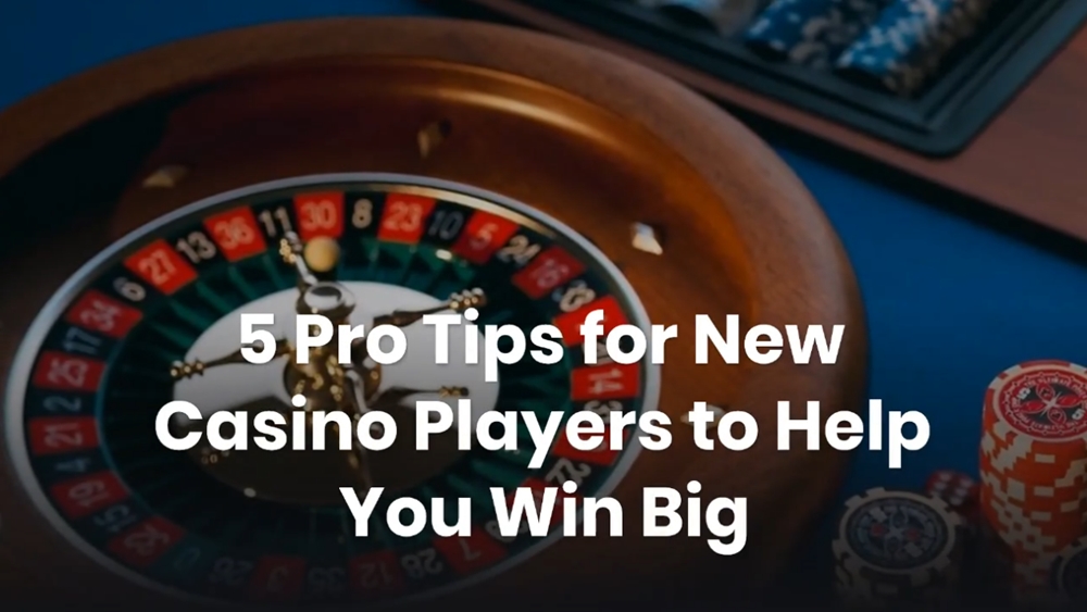 5 Pro Tips for New Casino Players to Help You Win Big