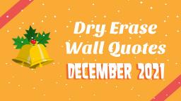 DRY ERASE WALL QUOTES DECEMBER 2021