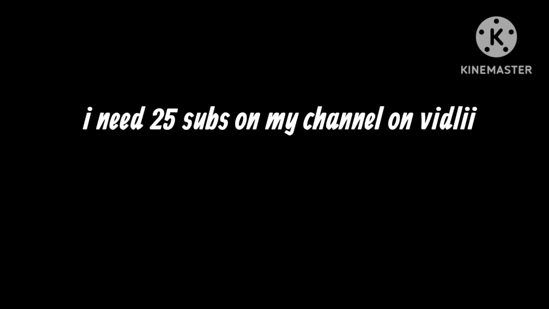 [REUPLOAD] I NEED 25 SUBS