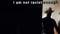 im not racist (ENOUGH)